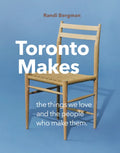 Toronto Makes: The Things We Love and the People Who Make Them - Hardcover
