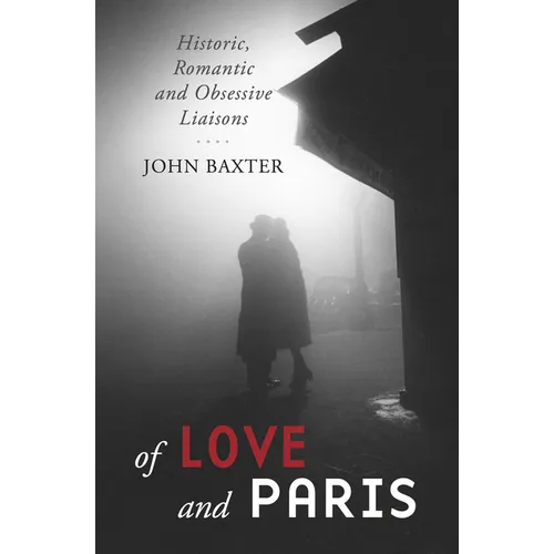 Of Love and Paris: Historic, Romantic and Obsessive Liaisons - Paperback