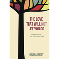 The Love That Will Not Let You Go: Being Christian Is Not What You Think - Hardcover
