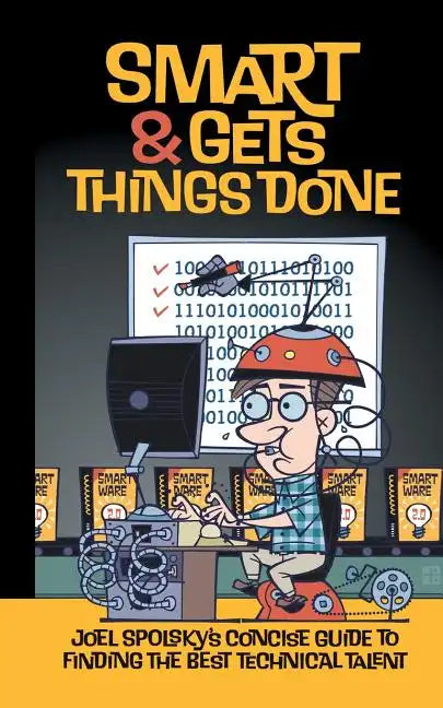 Smart and Gets Things Done: Joel Spolsky's Concise Guide to Finding the Best Technical Talent - Paperback