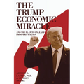 The Trump Economic Miracle: And the Plan to Unleash Prosperity Again - Paperback