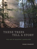 These Trees Tell a Story: The Art of Reading Landscapes - Paperback
