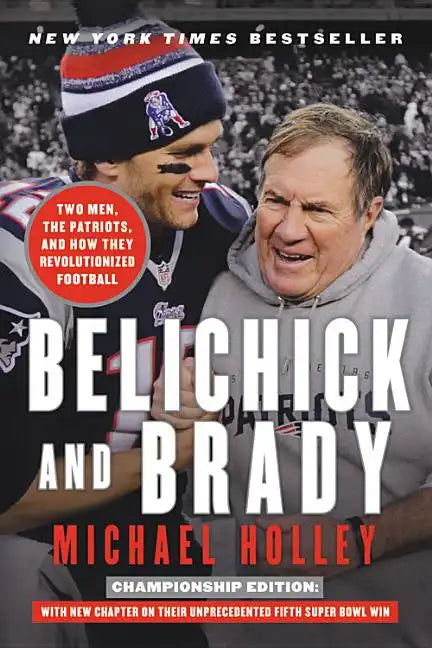 Belichick and Brady: Two Men, the Patriots, and How They Revolutionized Football - Paperback