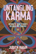 Untangling Karma: Intimate Zen Stories on Healing Trauma - Paperback