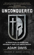 Unconquered: 10 Principles to Overcome Adversity and Live Above Defeat - Paperback