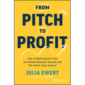 From Pitch to Profit: How to Build Genuine Trust and Achieve Business Success with the Infinite Sales System - Paperback