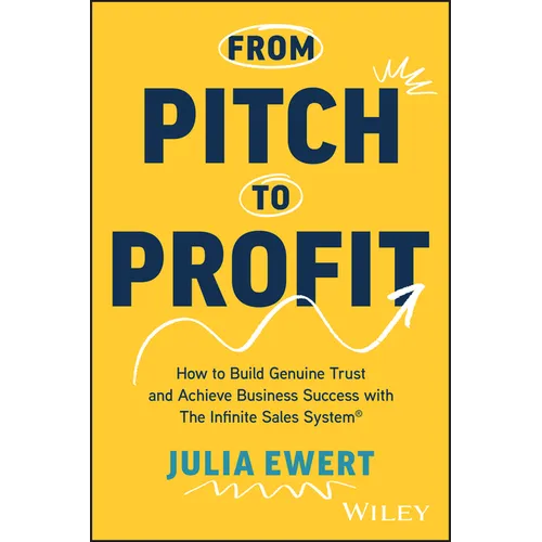 From Pitch to Profit: How to Build Genuine Trust and Achieve Business Success with the Infinite Sales System - Paperback
