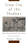 From Out of the Shadows: Mexican Women in Twentieth-Century America - Paperback
