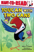 Toucan with Two Cans: Ready-To-Read Level 1 - Hardcover