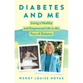 Diabetes and Me: Living a Healthy and Empowered Life in the Face of Diabetes - Hardcover