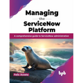 Managing the ServiceNow Platform: A comprehensive guide to ServiceNow administration (English Edition) - Paperback