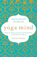 Yoga Mind: Journey Beyond the Physical, 30 Days to Enhance Your Practice and Revolutionize Your Life from the Inside Out - Paperback
