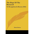 The Hope Of The Bereaved: Or Recognition In Heaven (1854) - Paperback
