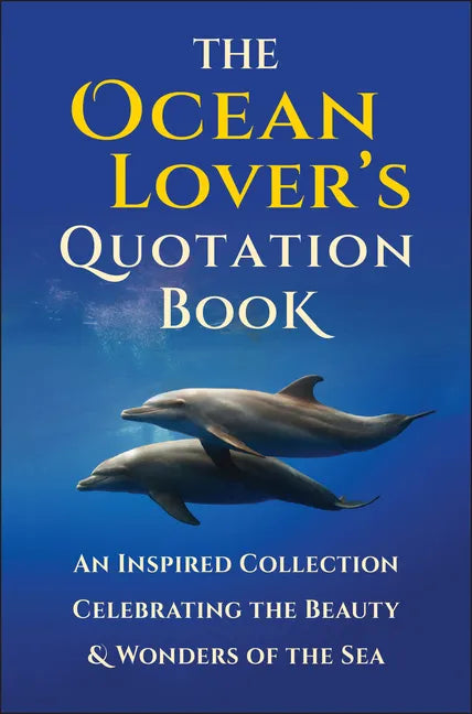 The Ocean Lover's Quotation Book: An Inspired Collection Celebrating the Beauty & Wonders of the Sea - Hardcover
