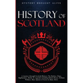 Scotland: A Journey through Scottish History, Battles, Clans, Highlanders, Myths, Legends & More - Paperback