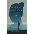 The Awestruck and The Moonstruck - Hardcover