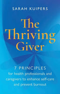 The Thriving Giver: 7 Principles for health professionals and caregivers to enhance self-care and prevent burnout - Paperback