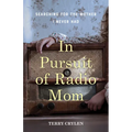 In Pursuit of Radio Mom: Searching for the Mother I Never Had - Paperback
