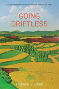 Going Driftless: Life Lessons from the Heartland for Unraveling Times - Paperback