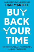 Buy Back Your Time: Get Unstuck, Reclaim Your Freedom, and Build Your Empire - Hardcover