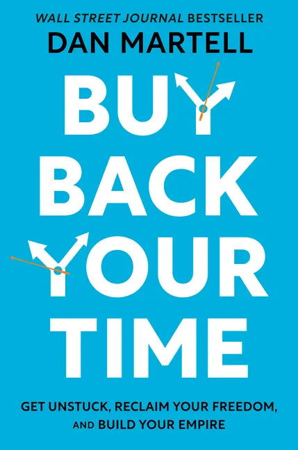Buy Back Your Time: Get Unstuck, Reclaim Your Freedom, and Build Your Empire - Hardcover