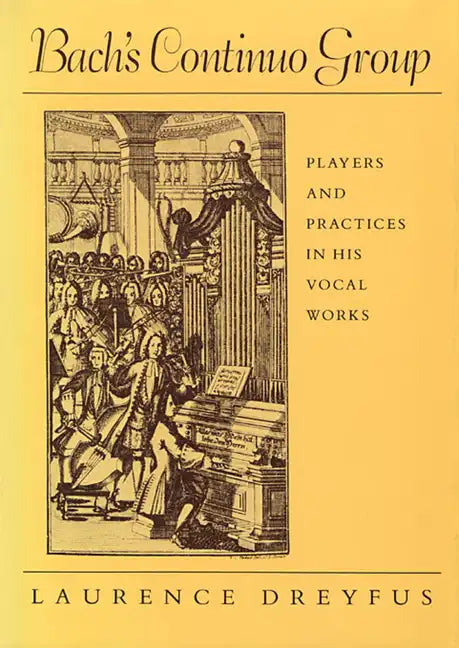 Bach's Continuo Group: Players and Practices in His Vocal Works - Paperback