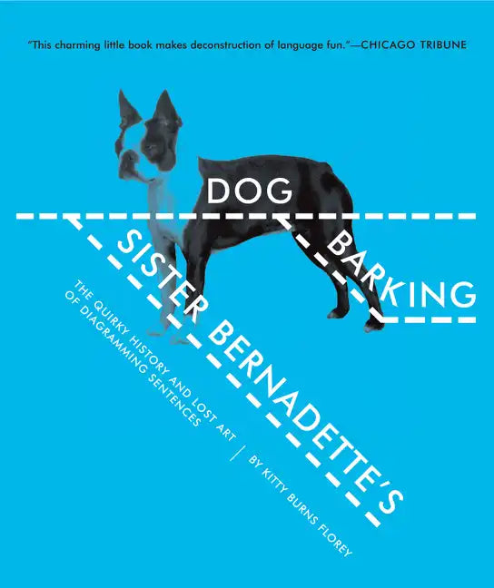 Sister Bernadette's Barking Dog: The Quirky History and Lost Art of Diagramming Sentences - Paperback