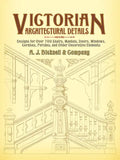 Victorian Architectural Details: Designs for Over 700 Stairs, Mantels, Doors, Windows, Cornices, Porches, and Other Decorative Elements - Paperback