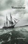 Sailing with Vancouver: A Modern Sea Dog, Antique Charts and a Voyage Through Time - Paperback