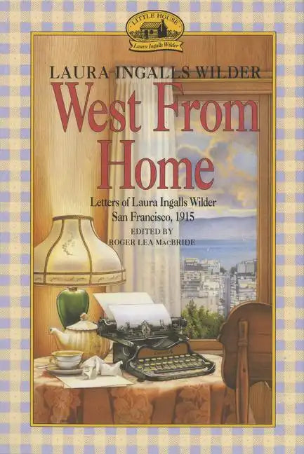 West from Home: Letters of Laura Ingalls Wilder, San Francisco, 1915 - Paperback