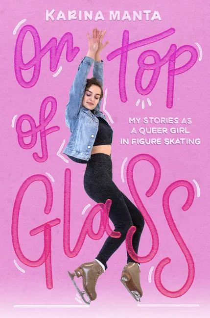 On Top of Glass: My Stories as a Queer Girl in Figure Skating - Hardcover