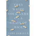 They Write Your Name on a Grain of Rice: On Cancer, Love, and Living Even So - Paperback