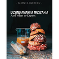 Dosing Amanita Muscaria: And What To Expect - Paperback