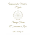 Memoir of a Modern Mystic: COMING HOME: A Surrender to Love - Paperback