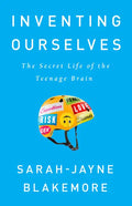 Inventing Ourselves: The Secret Life of the Teenage Brain - Paperback
