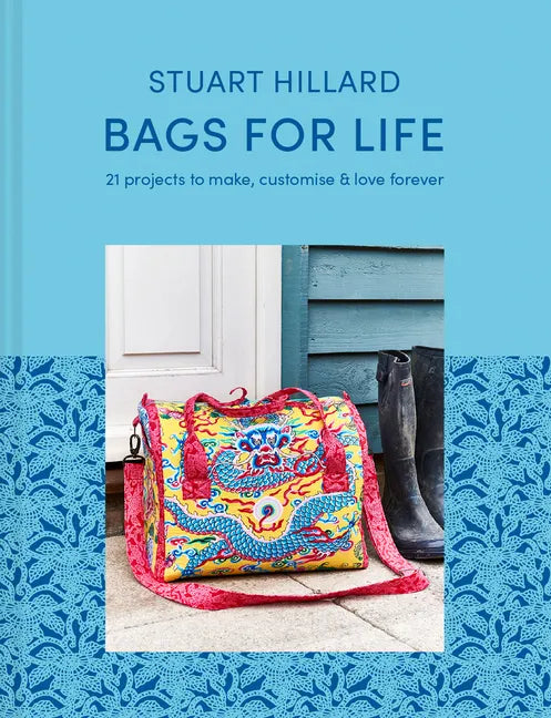 Bags for Life: 21 Projects to Make, Customise and Love for Ever - Hardcover