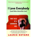I Love Everybody (and Other Atrocious Lies): True Tales of a Loudmouth Girl - Paperback