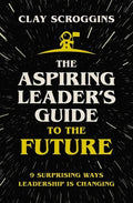 The Aspiring Leader's Guide to the Future: 9 Surprising Ways Leadership Is Changing - Hardcover