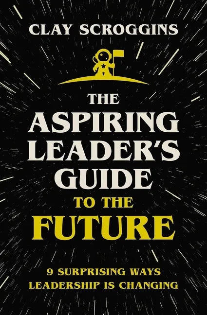 The Aspiring Leader's Guide to the Future: 9 Surprising Ways Leadership Is Changing - Hardcover