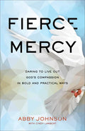 Fierce Mercy: Daring to Live Out God's Compassion in Bold and Practical Ways - Paperback