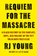 Requiem for the Massacre: A Black History on the Conflict, Hope, and Fallout of the 1921 Tulsa Race Massacre - Hardcover