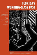 Florida's Working-Class Past: Current Perspectives on Labor, Race, and Gender from Spanish Florida to the New Immigration - Paperback