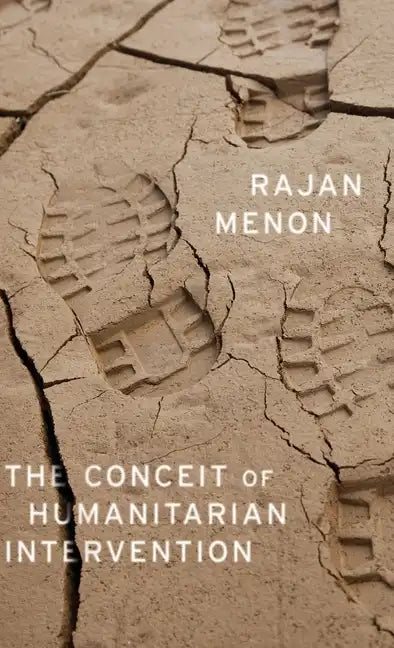 The Conceit of Humanitarian Intervention - Hardcover