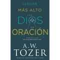 Llegar Más Alto Con Dios En Oración: Cómo Cultivar Un Diálogo Efectivo - Paperback