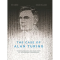 The Case of Alan Turing: The Extraordinary and Tragic Story of the Legendary Codebreaker - Hardcover
