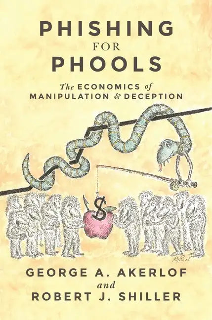 Phishing for Phools: The Economics of Manipulation and Deception - Paperback