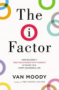 The I Factor: How Building a Great Relationship with Yourself Is the Key to a Happy, Successful Life - Paperback