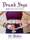 Drunk Yoga: 50 Wine & Yoga Poses to Lift Your Spirit(s) - Hardcover