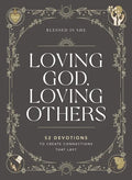Loving God, Loving Others: 52 Devotions to Create Connections That Last (a 52-Week Devotional for Catholic Women) - Hardcover