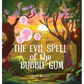 The Evil Spell of the Bubble Gum: A magical story about a princess, a prince, and a witch, perfect for boys and girls; an ideal gift for children ages - Hardcover